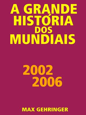 cover image of A grande história dos mundiais 2002 2006